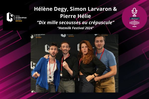 Entretien avec Hélène Degy, Simon Larvaron & Pierre Hélie