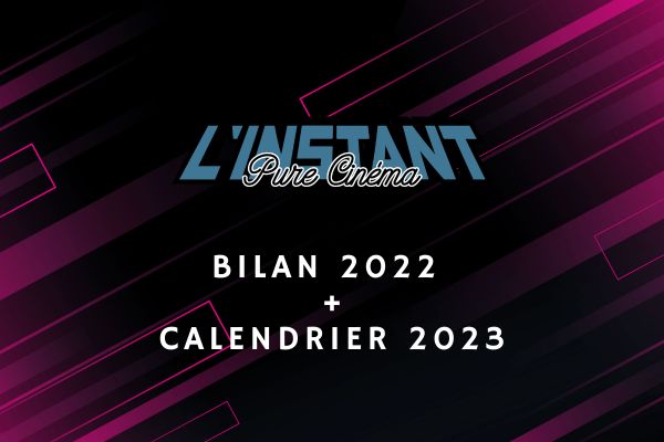 Bilan 2022 & Calendrier Cinéma 2023