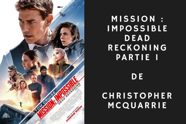 Mission : Impossible Dead Reckoning Partie 1 de Christopher McQuarrie